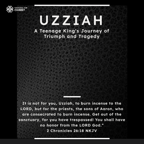 Uzziah: A Teenage King's Journey of Triumph and Tragedy - 2 Chronicles 26:18