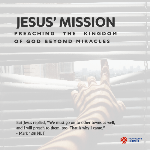 Jesus’ Mission: Preaching the Kingdom of God Beyond Miracles - Mark 1:38