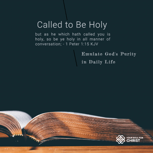 Called to Be Holy: Emulate God's Purity in Daily Life - 1 Peter 1:15