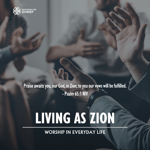 Living as Zion: Worship in Everyday Life - Psalm 65:1