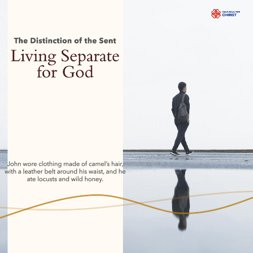 The Distinction of the Sent: Living Separate for God - Marks 1:6