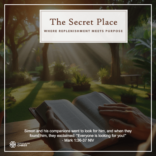 The Secret Place: Where Replenishment Meets Purpose - Mark 1:37