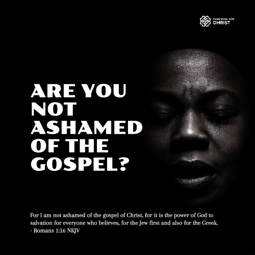 Are You Not Ashamed of the Gospel? - Romans 1:16