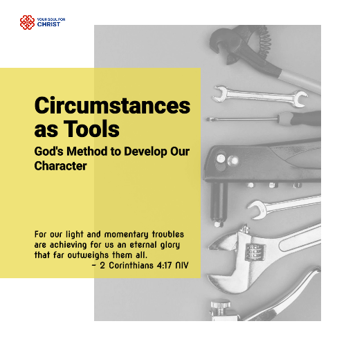 Circumstances as Tools: God's Method to Develop Our Character - 2 Corinthians 4:17