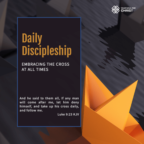 Daily Discipleship: Embracing the Cross at All Times - Luke 9:23