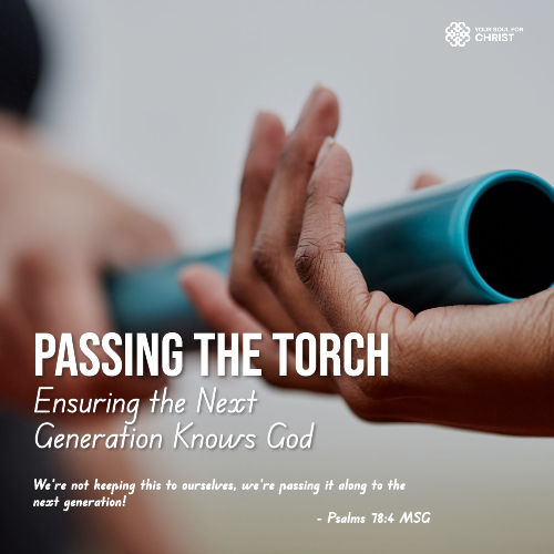 Passing the Torch: Ensuring the Next Generation Knows God - Psalm 78:4