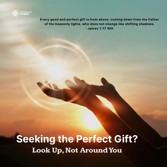 Seeking the Perfect Gift? Look Up, Not Around You - James 1:17