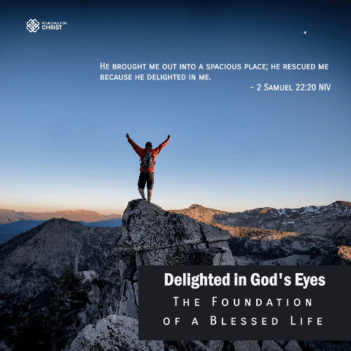 Delighted in God’s Eyes: The Foundation of a Blessed Life - 2 Samuel ‬22‬:‭20