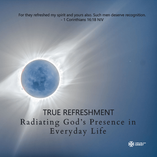 True Refreshment: Radiating God’s Presence in Everyday Life - 1 Corinthians 16:18