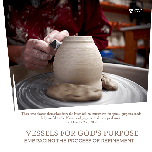 Vessels for God's Purpose: Embracing the Process of Refinement - 2 Timothy 2:21