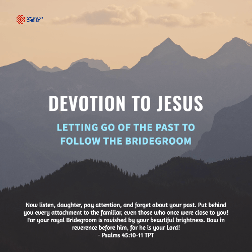 Devotion to Jesus: Letting Go of the Past to Follow the Bridegroom - Psalm 45:10-11