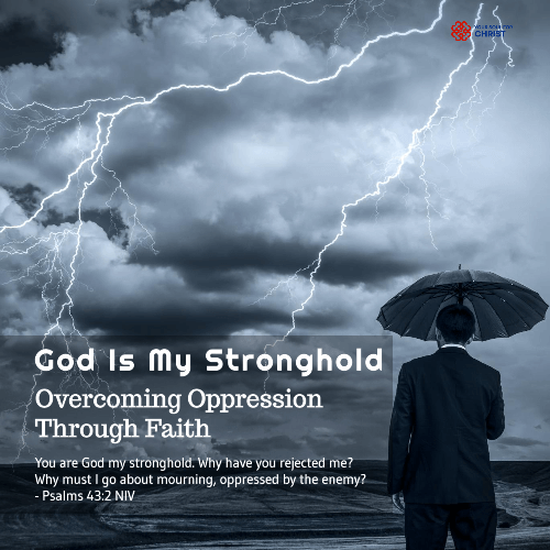 God is My Stronghold: Overcoming Oppression Through Faith - Psalm 43:2