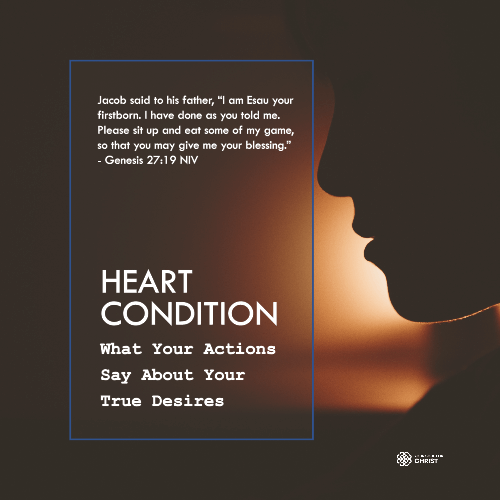 Heart Condition: What Your Actions Say About Your True Desires - Genesis 27:19