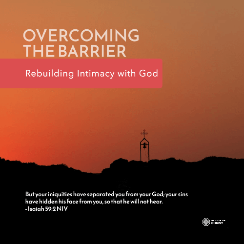 Overcoming the Barrier: Rebuilding Intimacy with God - Isaiah 59:2