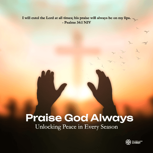 Praise God Always: Unlocking Peace in Every Season - Psalms 34:1