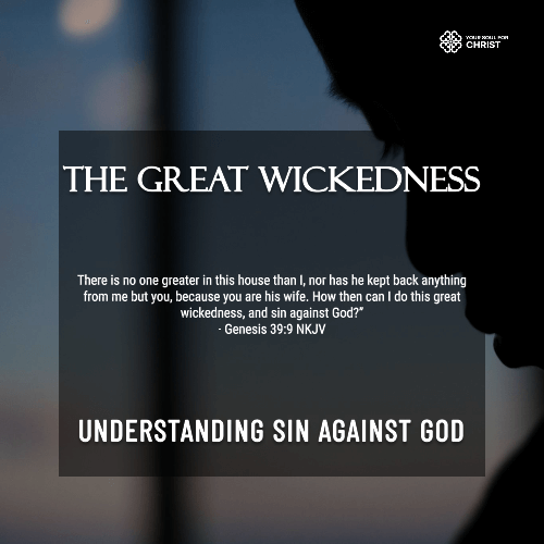 The Great Wickedness: Understanding Sin Against God - Genesis 39:9