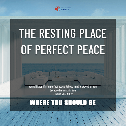 The Resting Place of Perfect Peace: Where You Should Be - Isaiah 26:3