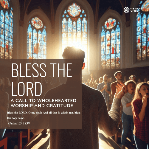 Bless the Lord: A Call to Wholehearted Worship and Gratitude - Psalm 103:1