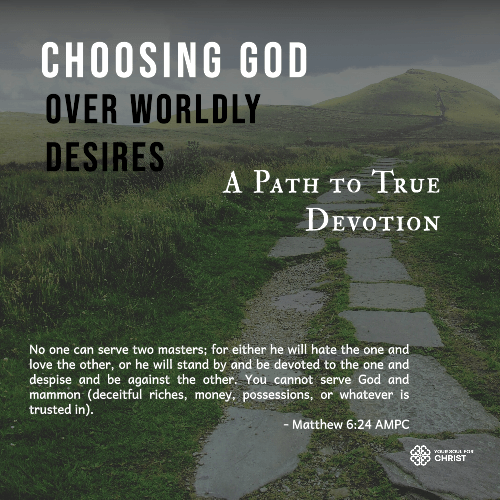 Choosing God Over Worldly Desires: A Path to True Devotion - Matthew 6:24