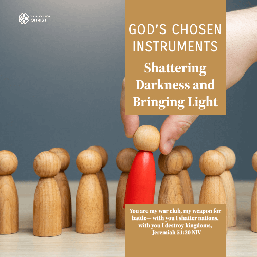 God’s Chosen Instruments: Shattering Darkness and Bringing Light - Jeremiah 51:20