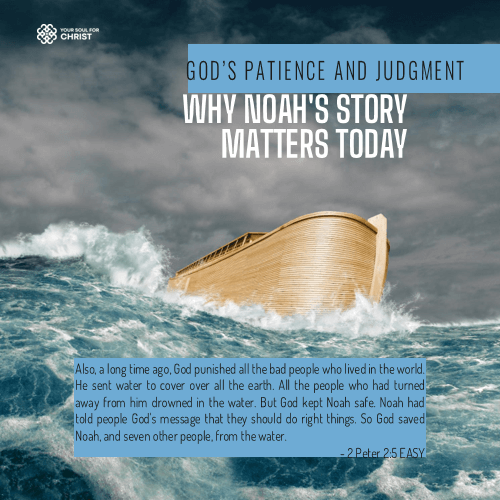 God’s Patience and Judgment: Why Noah's Story Matters Today - 2 Peter 2:5