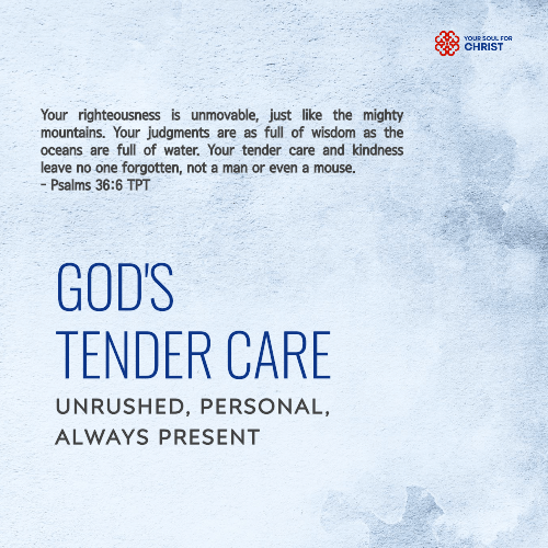 God's Tender Care: Unrushed, Personal, and Always Present - Psalm 36:6