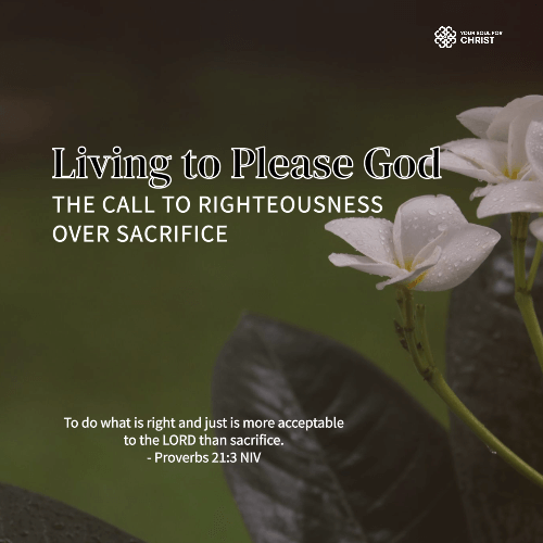 Living to Please God: The Call to Righteousness Over Sacrifice - Proverbs 21:3