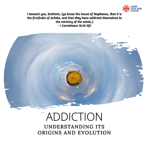 Addiction: Understanding Its Origins and Evolution - 1 Corinthians 16:15