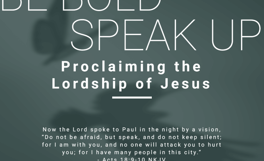 Be Bold, Speak Up: Proclaiming the Lordship of Jesus - Acts 18:9-10