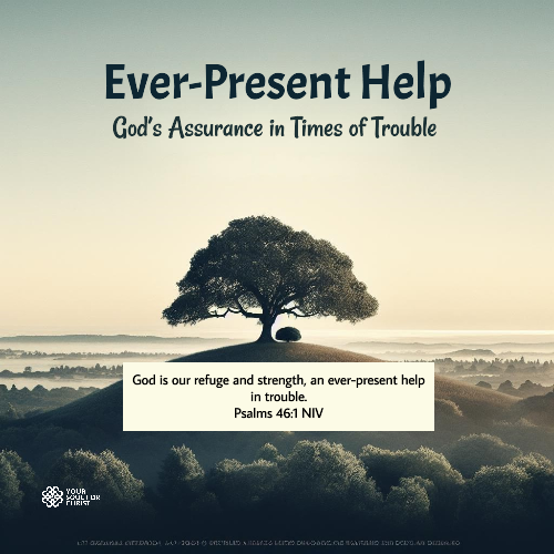 Ever-Present Help: God’s Assurance in Times of Trouble - Psalm 46:1