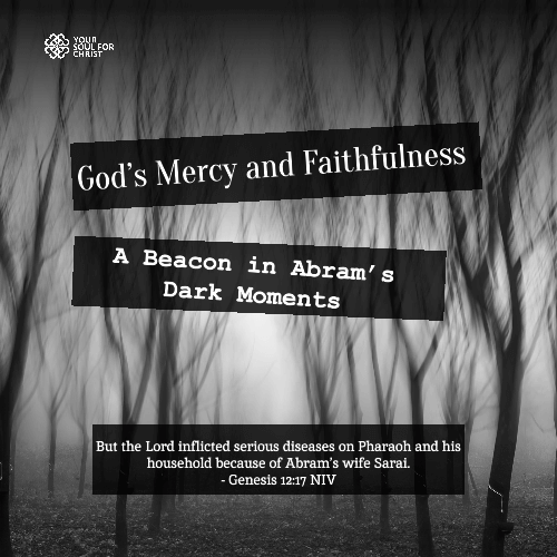 God’s Mercy and Faithfulness: A Beacon in Abram’s Dark Moments - Genesis 12:17