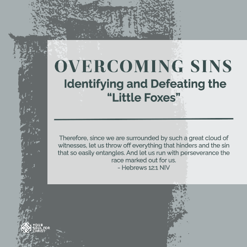 Overcoming Sins: Identifying and Defeating the “Little Foxes” - Hebrews 12:1