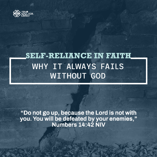 Self-Reliance in Faith: Why It Always Fails Without God - Numbers 14:42