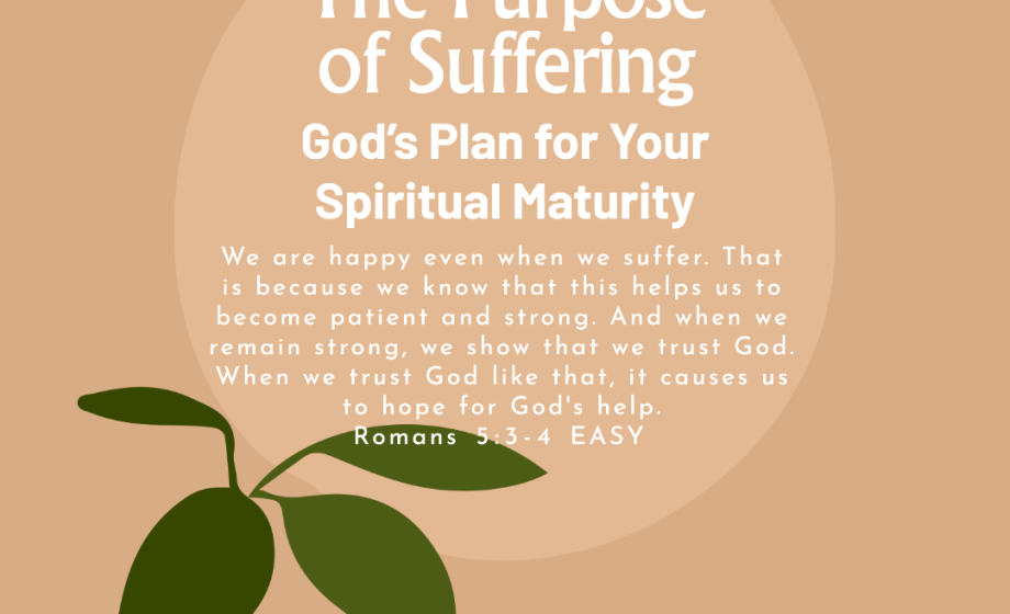 The Purpose of Suffering: God’s Plan for Your Spiritual Maturity - Romans 5:3-4