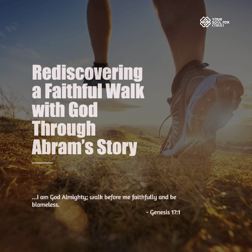 Rediscovering a Faithful Walk with God Through Abram’s Story - Genesis 17:1