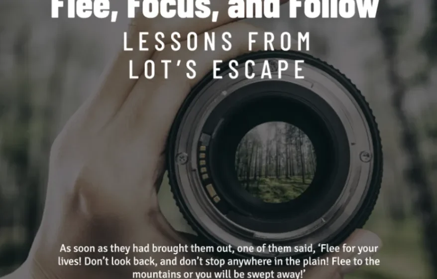 Flee, Focus, and Follow: Lessons from Lot’s Escape - Genesis 19:17