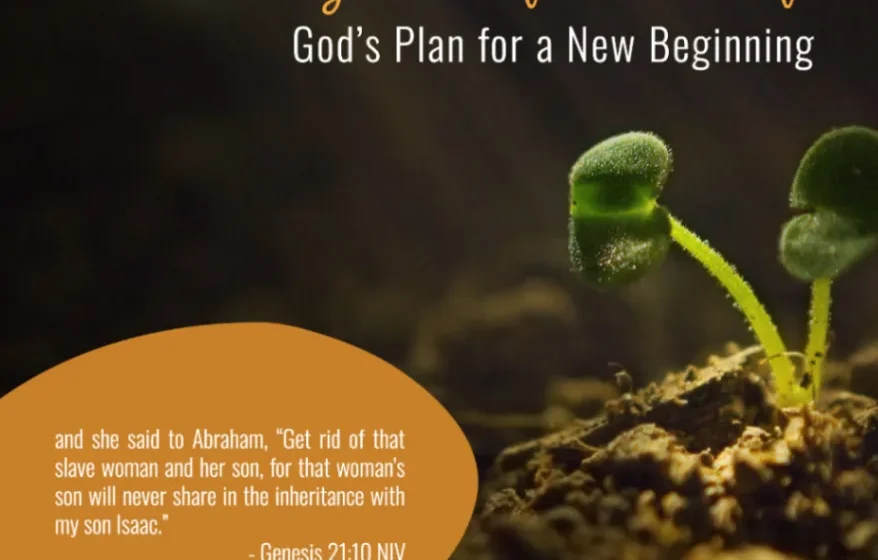 Get Rid of the Old Life: God’s Plan for a New Beginning - Genesis 21:10