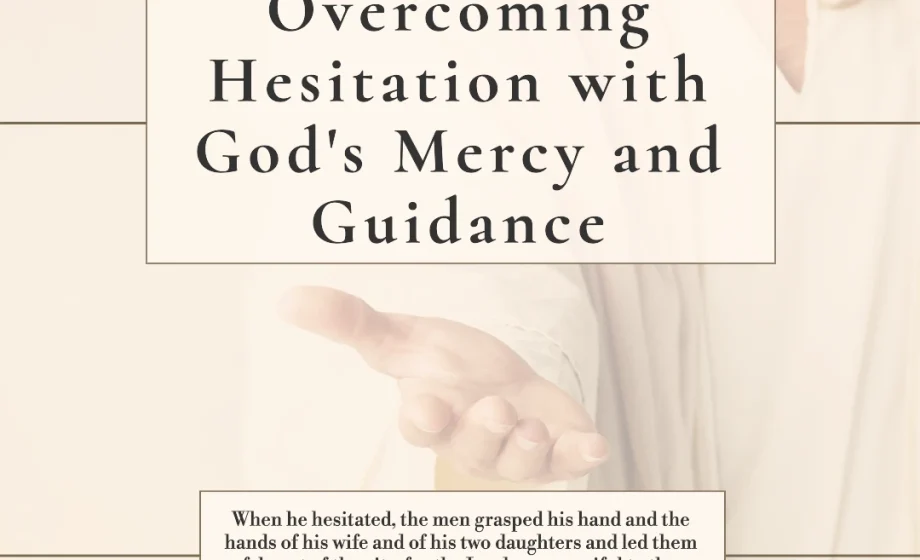 Overcoming Hesitation with God's Mercy and Guidance - Genesis 19:16