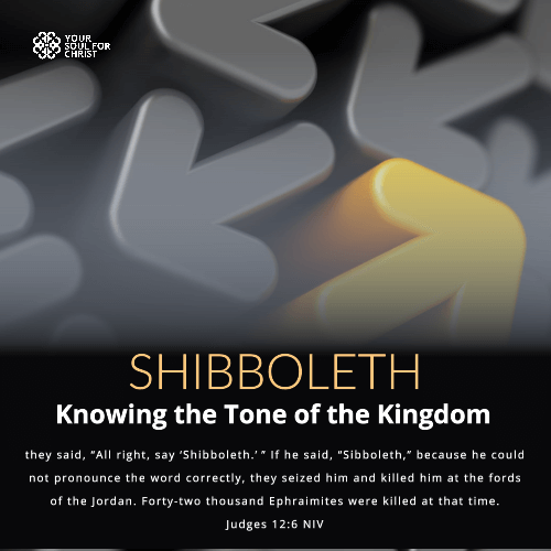 SHIBBOLETH: Knowing the Tone of the Kingdom - Judges 12:6