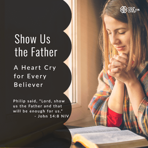 Show Us the Father: A Heart Cry for Every Believer - John 14:8