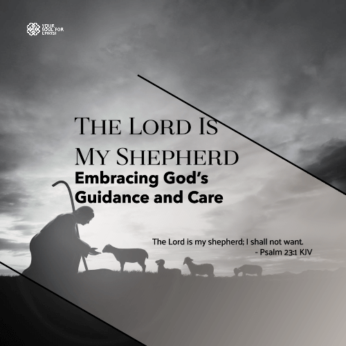 The Lord Is My Shepherd: Embracing God’s Guidance and Care - Psalm 23:1