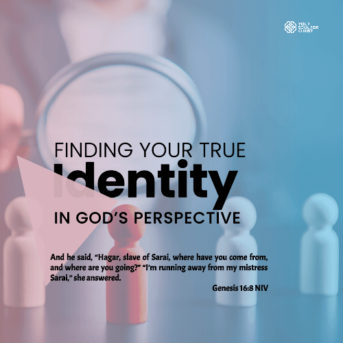 Finding Your True Identity in God’s Perspective - Genesis 16:8