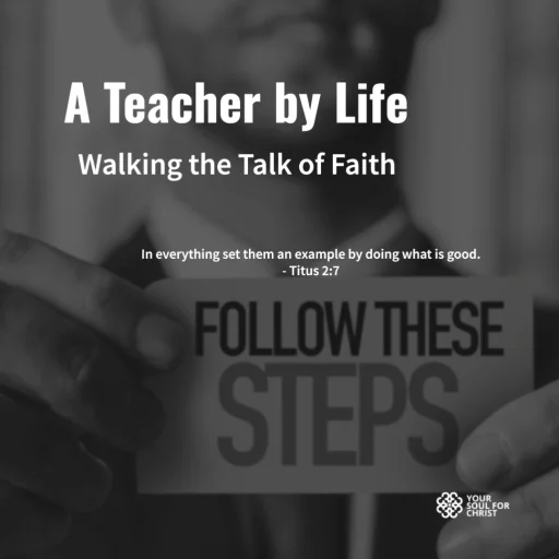 A Teacher by Life: Walking the Talk of Faith - Titus 2:7-8