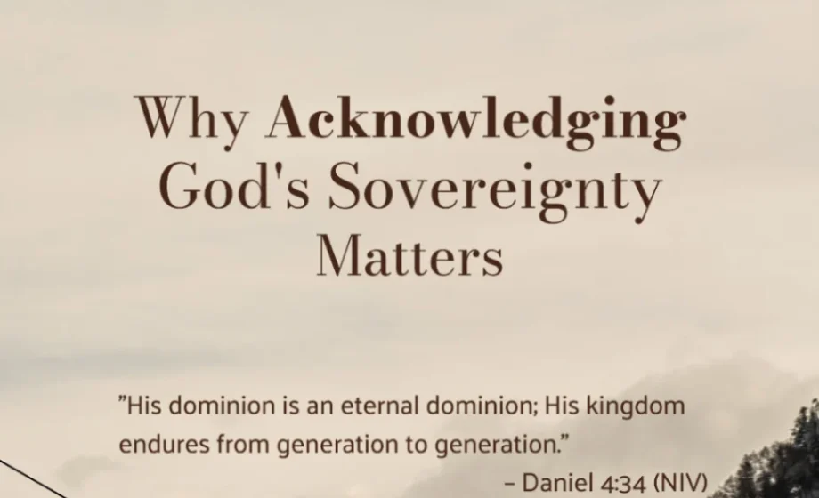 Why Acknowledging God's Sovereignty Matters - Daniel 4:34