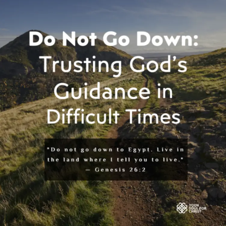 Do Not Go Down: Trusting God’s Guidance in Difficult Times - Genesis 26:2