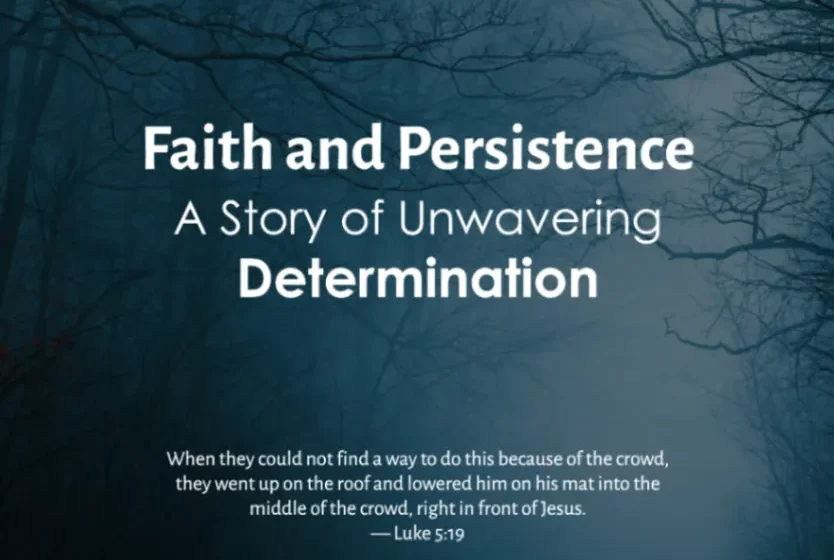 Faith and Persistence: A Story of Unwavering Determination - Luke 5:18-19