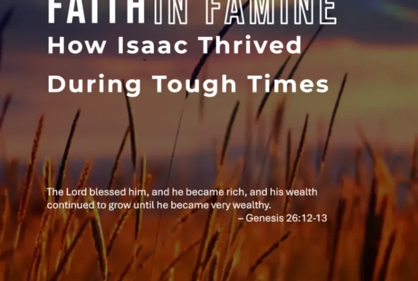 Faith in Famine: How Isaac Thrived During Tough Times - Genesis 26:12-13