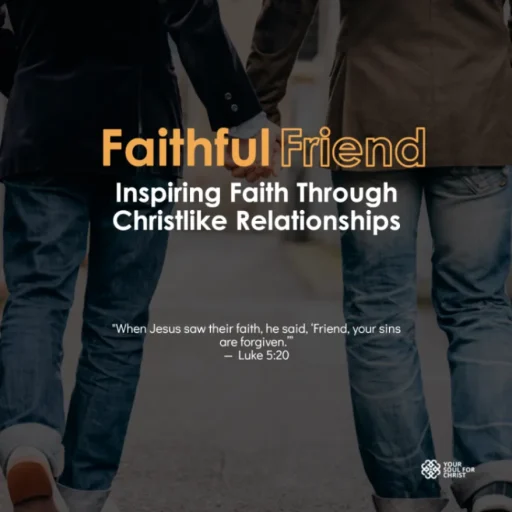 Faithful Friend: Inspiring Faith Through Christlike Relationships - Luke 5:20