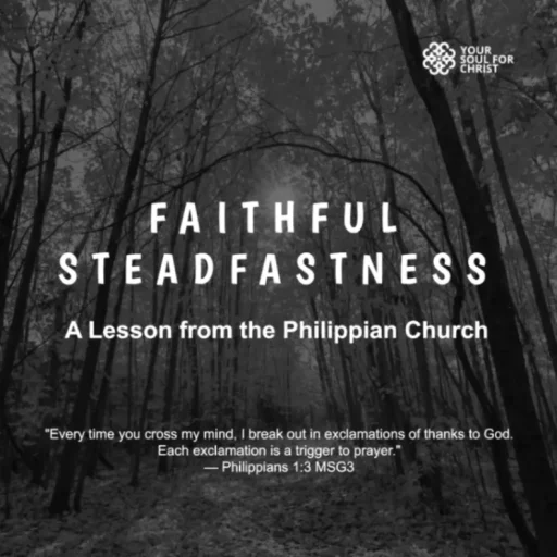 Faithful Steadfastness: A Lesson from the Philippian Church - Philippians 1:3-5