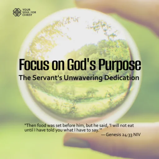 Focus on God's Purpose: The Servant's Unwavering Dedication - Genesis 24:33